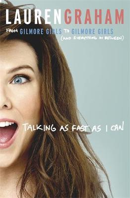 Book cover of Talking As Fast As I Can by Lauren Graham